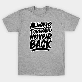 Always Forward Never Back T-Shirt